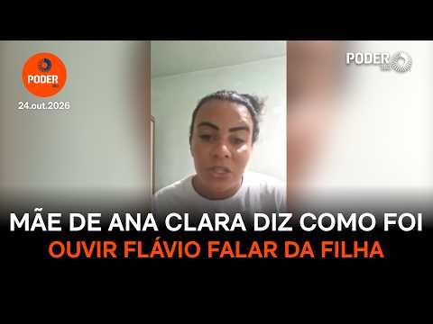 “Ana Clara não pode te ouvir, está morta”, diz mãe sobre Flávio