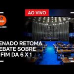 Ao vivo: Senado retoma debate sobre o fim da 6 X 1