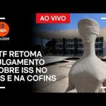 Ao vivo: STF retoma julgamento sobre ISS no PIS e na Cofins
