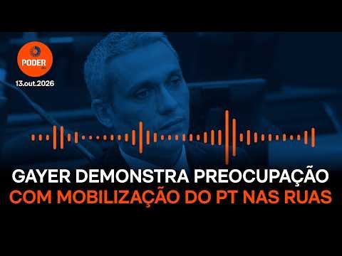 Em áudio, Gayer demonstra preocupação com mobilização do PT nas ruas