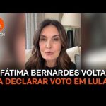Fátima Bernardes cita democracia e volta a declarar voto em Lula