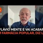 Flávio mente e vai acabar com Farmácia Popular, diz Lula