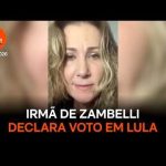 Irmã de Zambelli declara voto em Lula